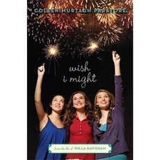 Wish I Might: From the Life of Willa Havisham Hardcover, Scholastic Press
