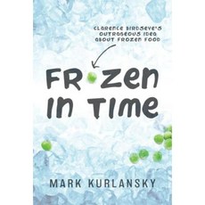 Frozen in Time: Clarence Birdseye's Outrageous Idea about Frozen Food Paperback, Delacorte Press