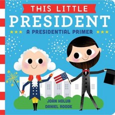 This Little President: A Presidential Primer Board Books, Little Simon