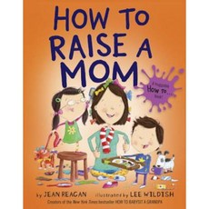 How to Raise a Mom Library Binding, Alfred A. Knopf Books for Young Readers