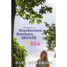 The Secrets of Blueberries Brothers Moose & Me Hardcover, Dutton Books for Young Readers