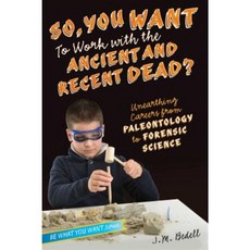 So You Want to Work with the Ancient and Recent Dead?: Unearthing Careers from Paleontology to Forensic Science Hardcover, Aladdin Paperbacks