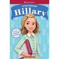 A Girl Named Hillary: The True Story of Hillary Clinton (American Girl: A Girl Named) Paperback, Scholastic Inc.