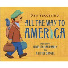 All the Way to America: The Story of a Big Italian Family and a Little Shovel Hardcover, Alfred A. Knopf Books for Young Readers