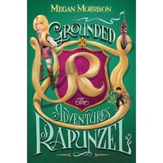 Grounded: The Adventures of Rapunzel Hardcover, Arthur A. Levine Books