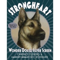 Strongheart: Wonder Dog of the Silver Screen Library Binding, Schwartz & Wade Books