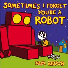 Sometimes I Forget You're a Robot Hardcover, Dial Books for Young Readers