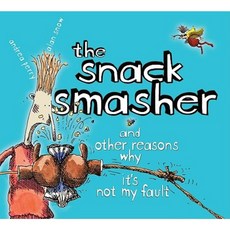 The Snack Smasher: And Other Reasons Why It's Not My Fault Hardcover, Atheneum Books