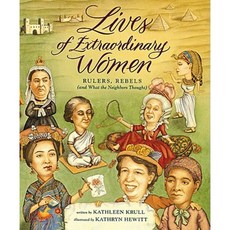 Lives of Extraordinary Women: Rulers Rebels (and What the Neighbors Thought) Hardcover, Harcourt Children's Books