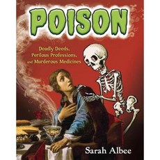 Poison: Deadly Deeds Perilous Professions and Murderous Medicines Paperback, Crown Books for Young Readers
