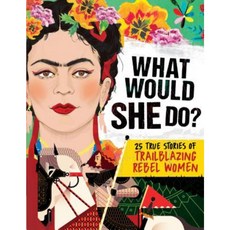 What Would She Do?: 25 True Stories of Trailblazing Rebel Women Hardcover, Scholastic Inc.
