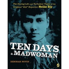 Ten Days a Madwoman: The Daring Life and Turbulent Times of the Original "Girl" Reporter Nellie Bly Paperback, Puffin Books