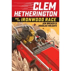 Clem Hetherington and the Ironwood Race (Clem Hetherington #1) Hardcover, Graphix