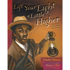 Lift Your Light a Little Higher: The Story of Stephen Bishop: Slave-Explorer Hardcover, Atheneum Books