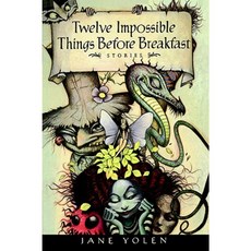 Twelve Impossible Things Before Breakfast: Stories Hardcover, Harcourt Children's Books