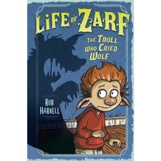 Life of Zarf: The Troll Who Cried Wolf Hardcover, Dial Books