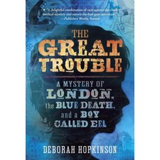 The Great Trouble: A Mystery of London the Blue Death and a Boy Called Eel Paperback, Yearling Books