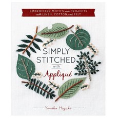 Simply Stitched With Applique: Embroidery Motifs and Projects With Linen Cotton and Felt, Zakka Workshop