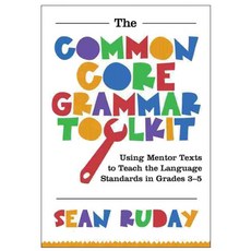 The Common Core Grammar Toolkit: Using Mentor Texts to Teach the Language Standards in Grades 3-5, Routledge