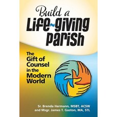 Build a Life-Giving Parish: The Gift of Counsel in the Modern World Paperback, Liguori Publications