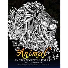Animal in the Mythical Forest: Adult Coloring Book with Animal and Flower Design Paperback, Createspace Independent Publishing Platform