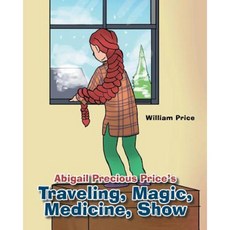 Abigail Precious Price's Traveling Magic Medicine Show Paperback, Page Publishing, Inc.