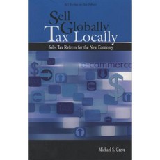 Sell Globally Tax Locally: Sales Tax Reform for the New Economy Paperback, American Enterprise Institute Press