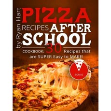 Pizza Recipes After School. Cookbook: 30 Recipes That Are Super Easy to Make!(full Color) Paperback, Createspace Independent Publishing Platform