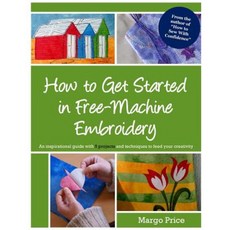 How to Get Started in Free-Machine Embroidery Paperback, Createspace Independent Publishing Platform