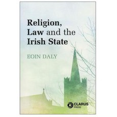 Religion Law and the Irish State Paperback, Clarus Press