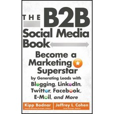 The B2B Social Media Book: Become a Marketing Superstar by Generating Leads with Blogging LinkedIn Twitter Facebook 精裝版, Wiley