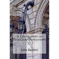 A Collection of Familiar Quotations Paperback, Createspace Independent Publishing Platform