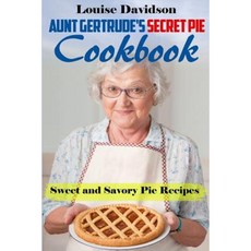 Aunt Gertrude's Secret Pie Cookbook: Sweet and Savory Pie Recipes Paperback, Createspace Independent Publishing Platform