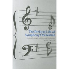 The Perilous Life of Symphony Orchestras: Artistic Triumphs and Economic Challenges Hardcover, Yale University Press