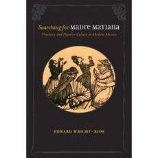 Searching for Madre Matiana: Prophecy and Culture in Modern Mexico Paperback, University of New Mexico Press