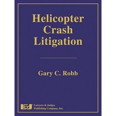 Helicopter Crash Litigation Hardcover, Lawyers & Judges Publishing