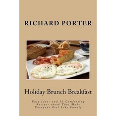 Holiday Brunch Breakfast: Easy Ideas and 30 Comforting Recipes eBook Paperback, Createspace Independent Publishing Platform