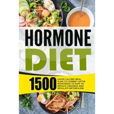 Hormone Diet: 1500 Good Calorie Meal Plan to Combat Leptin Resistance-14 Days Paperback, Createspace Independent Publishing Platform
