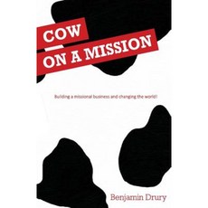 Cow on a Mission: Building a Missional Business and Changing the World! Paperback, Createspace Independent Publishing Platform