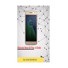 Motorola Moto G5 Plus: A Guide Paperback, Createspace Independent Publishing Platform