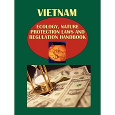 Vietnam Ecology Nature Protection Laws and Regulation Handbook Volume 1 Paperback, International Business Publications, USA