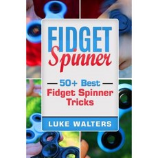 Fidget Spinner: 50+ Best Fidget Spinner Tricks Paperback, Createspace Independent Publishing Platform