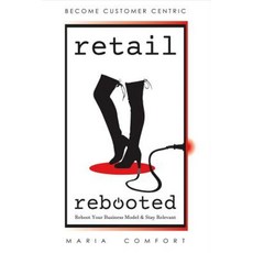 Retail Rebooted: Reboot Your Business Model & Stay Relevant Paperback, Bookbaby
