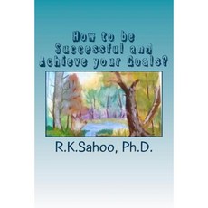 How to Be Successful and Achieve Your Goals? Paperback, Createspace