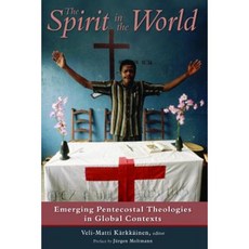 The Spirit in the World: Emerging Pentecostal Theologies in Global Contexts Paperback, William B. Eerdmans Publishing Company