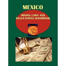 Mexico Mining Laws and Regulations Handbook Volume 1 Paperback, International Business Publications, USA