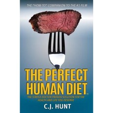 The Perfect Human Diet: The Simple Doctor-Proven Solution for the Health and Life You Deserve Paperback, Morgan James Publishing