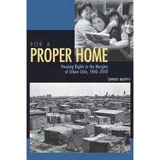 For a Proper Home: Housing Rights in the Margins of Urban Chile 1960-2010 Paperback, University of Pittsburgh Press