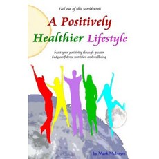 A Positively Healthier Lifestyle Paperback, Createspace Independent Publishing Platform