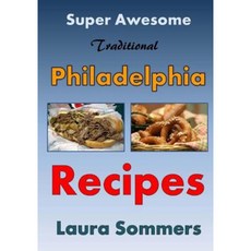 Super Awesome Traditional Philadelphia Recipes Paperback, Createspace Independent Publishing Platform